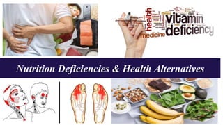 Nutrition Deficiencies & Health Alternatives
 