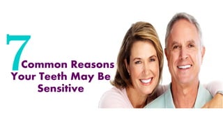 Common Reasons
Your Teeth May Be
Sensitive
 