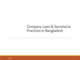 Company Laws & Secretarial
Practices In Bangladesh
5/5/2021 1
 