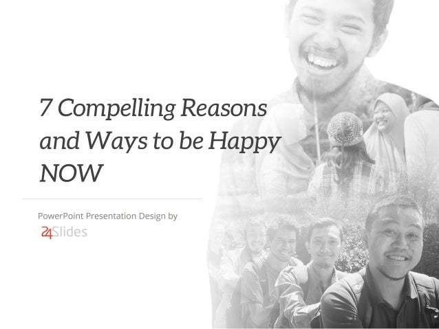 7 Compelling Reasons and Ways to be Happy Now