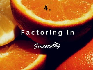 F a c t o r i n g I n
Seasonality
4 .
 