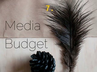 Media
Budget
7 .
 