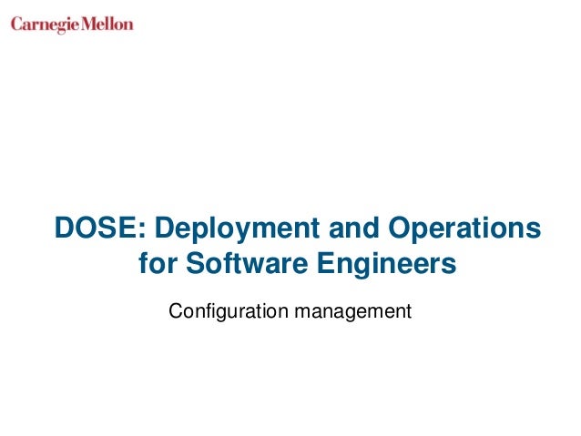 DOSE: Deployment and Operations
for Software Engineers
Configuration management
 