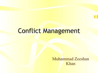 Conflict Management Muhammad Zeeshan Khan 