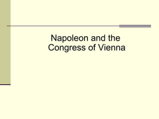 Napoleon and the 
Congress of Vienna 
 