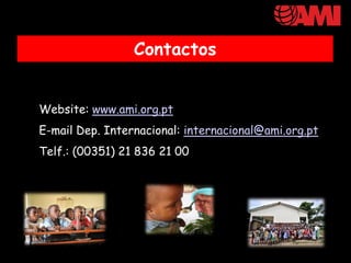 Contactos


Website: www.ami.org.pt
E-mail Dep. Internacional: internacional@ami.org.pt
Telf.: (00351) 21 836 21 00
 