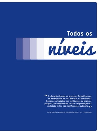 a educação abrange os processos formativos que
se desenvolvem na vida familiar, na convivência
humana, no trabalho, nas instituições de ensino e
pesquisa, nos movimentos sociais e organizações da
sociedade civil e nas manifestações culturais.
Lei de Diretrizes e Bases da Educação Nacional – Art. 1 (adaptado)
todos os
níveis
icloc_2015_miolo_FINAL.indd 269 18/05/15 18:35
 