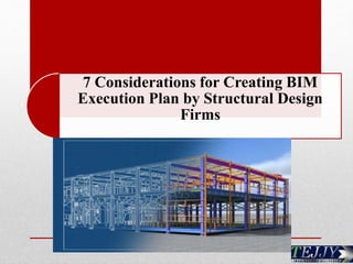 7 Considerations for Creating BIM
Execution Plan by Structural Design
Firms
 