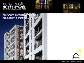 DIMENSÕES ADEQUADAS DOS VÃOS
CONSOANTE A ORIENTAÇÃO SOLAR
 