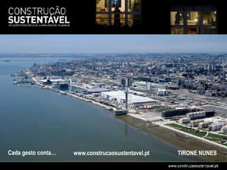 Cada gesto conta…   www.construcaosustentavel.pt   TIRONE NUNES
 