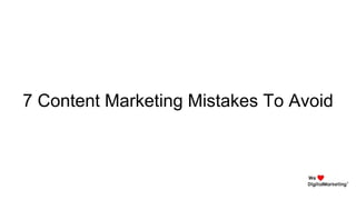 7 Content Marketing Mistakes To Avoid
 