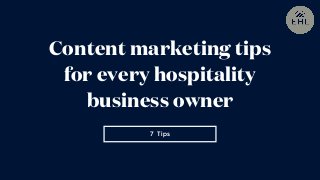 7 Tips
Content marketing tips
for every hospitality
business owner
 