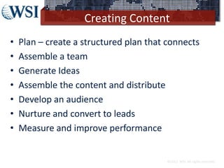 Creating Content
• Plan – create a structured plan that connects
• Assemble a team
• Generate Ideas
• Assemble the content...