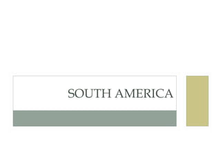SOUTH AMERICA
 