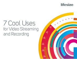 7 Cool Uses
for Video Streaming
and Recording
 