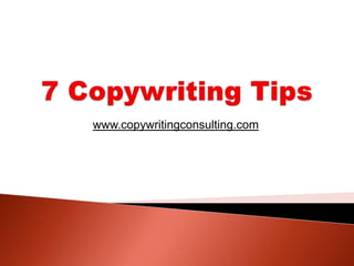 7 Copywriting Tips www.copywritingconsulting.com 