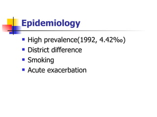 Epidemiology High prevalence(1992, 4.42 ‰) District difference Smoking  Acute exacerbation 