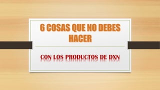 CON LOS PRODUCTOS DE DXN
 