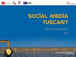 Social Media
     Tuscany
    Costanza Giovannini
                   FST
 