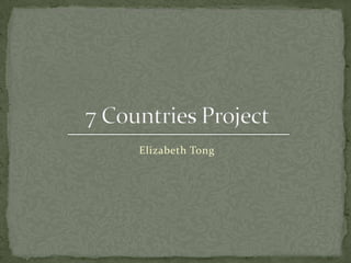 Elizabeth Tong 7 Countries Project 