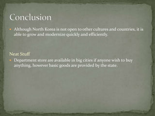 Culture: North KoreaStandard Living: North Korean’s freedom is limited to only within North Korea’s border.Literacy: Ages 15 and over can read and write. 99% of the total population.Internet Usage: In North Korea there are only 3 internet host sites.Clothing: Clothing in North Korea is the same clothing as the Untied States.North Korean girls going to school