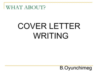 WHAT ABOUT? ,[object Object],B.Oyunchimeg 