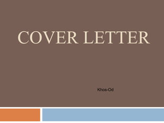 COVER LETTER
Khos-Od
 