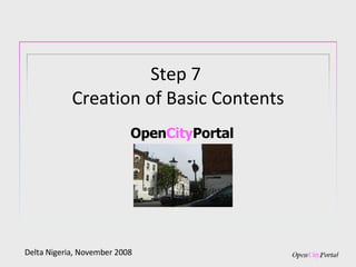 Open City Portal Delta Nigeria, November 2008 Step 7  Creation of Basic Contents 