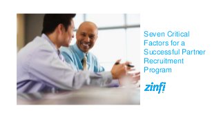 Seven Critical
Factors for a
Successful Partner
Recruitment
Program
 