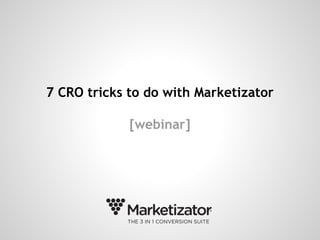 7 CRO tricks to do with Marketizator
[webinar]
 