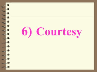 6) Courtesy
 