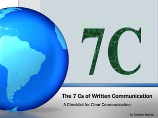 The 7 Cs of Written Communication
A Checklist for Clear Communication
By Abinash Kumar
 