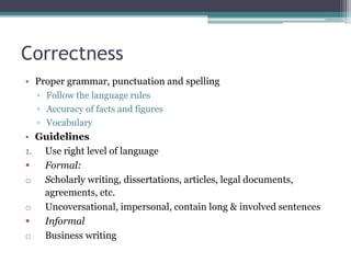 Correctness
• Proper grammar, punctuation and spelling
▫ Follow the language rules
▫ Accuracy of facts and figures
▫ Vocab...