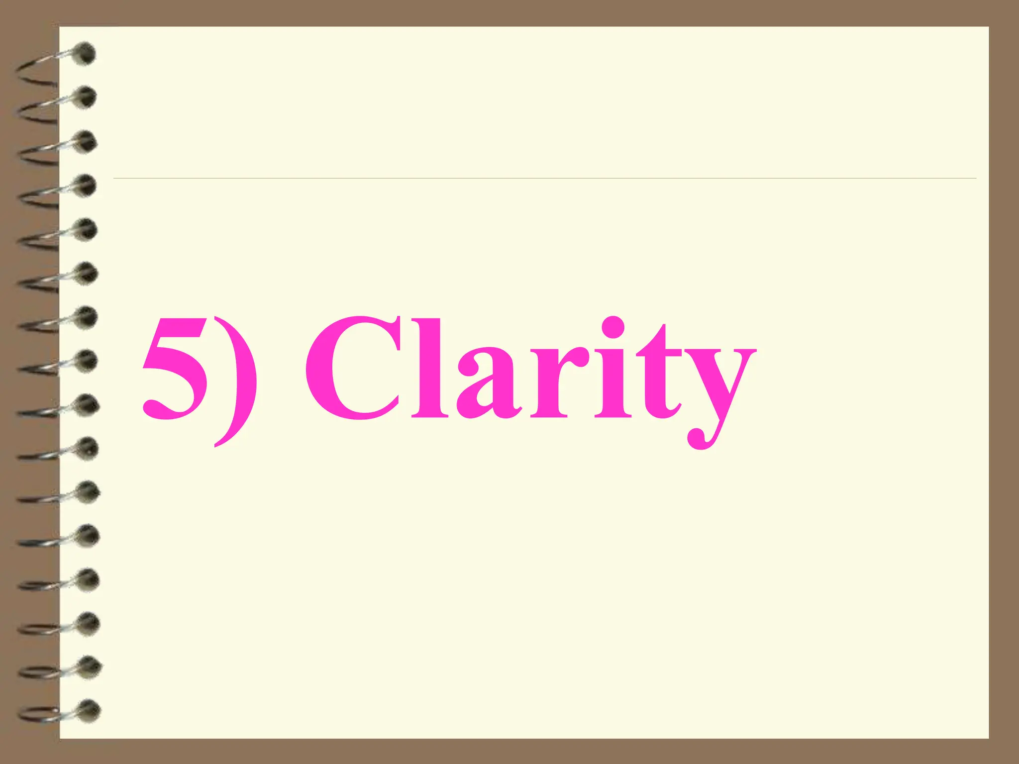 5) Clarity
 