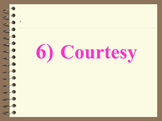 .
6) Courtesy
 