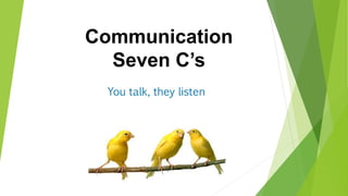 Communication
Seven C’s
 