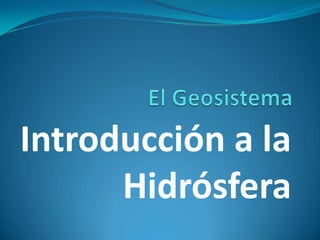 Introducción a la
Hidrósfera

 