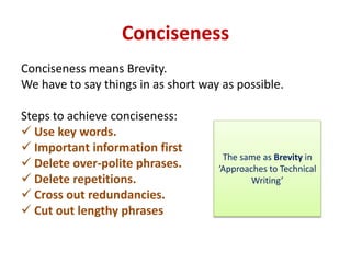 Conciseness
Conciseness means Brevity.
We have to say things in as short way as possible.
Steps to achieve conciseness:
 ...