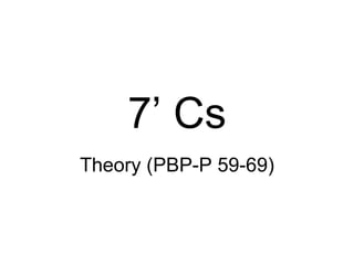7’ Cs Theory (PBP-P 59-69) 