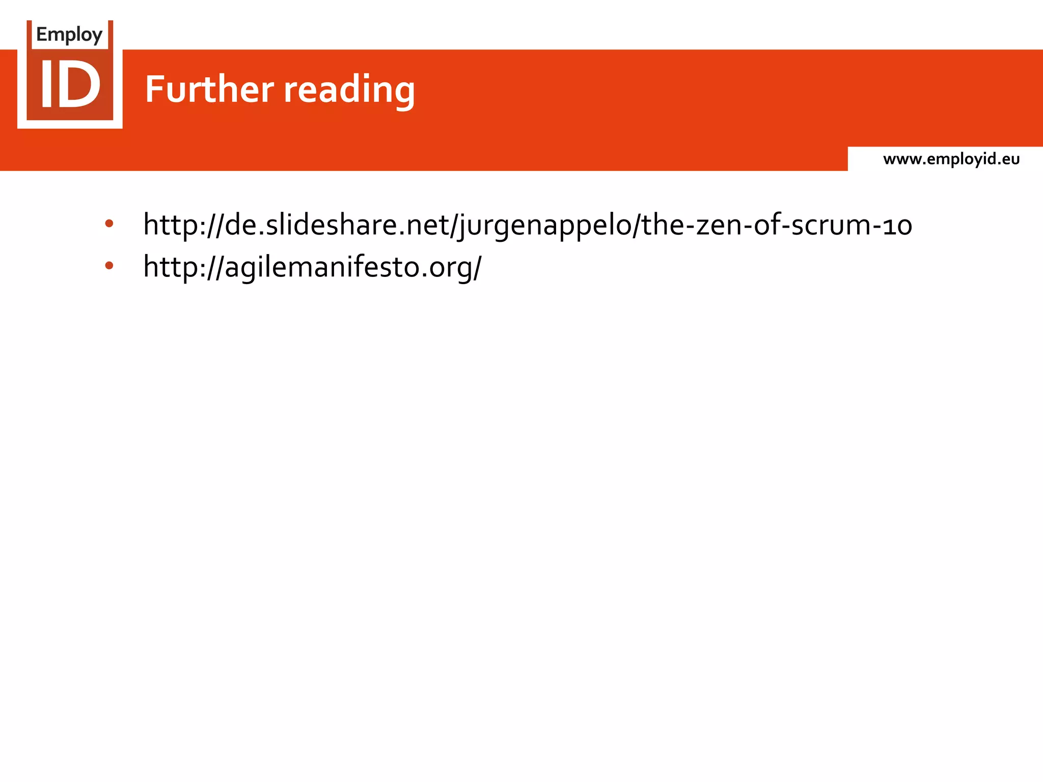 www.employid.eu
• http://de.slideshare.net/jurgenappelo/the-zen-of-scrum-10
• http://agilemanifesto.org/
Further reading
 