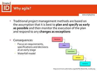 www.employid.eu
• Traditional project management methods are based on
the assumption that it is best to plan and specify a...