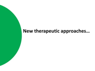 New therapeutic approaches… 