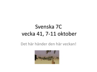 Svenska 7C
vecka 41, 7-11 oktober
Det här händer den här veckan!
 