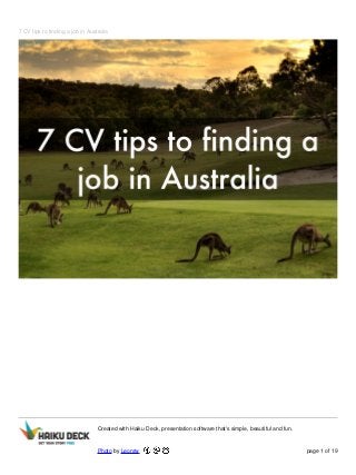 7 CV tips to finding a job in Australia
Created with Haiku Deck, presentation software that's simple, beautiful and fun.
Photo by Leonrw page 1 of 19
 