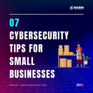 07
CYBERSECURITY
TIPS FOR
SMALL
BUSINESSES
Source : www.zensurance.com
 
