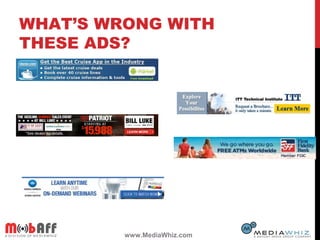 WHAT’S WRONG WITH
THESE ADS?
www.MediaWhiz.com
 