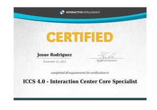 Josue Rodriguez
November 15, 2013
ICCS 4.0 - Interaction Center Core Specialist
 
