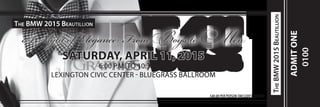 SATURDAY, APRIL 11, 2015
6:00 P.M. TO 10:30 P.M.
LEXINGTON CIVIC CENTER - BLUEGRASS BALLROOM
The BMW 2015 Beautillion
A Night of Elegance: From Boys to Men
$40.00 PER PERSON (INCLUDES DINNER)
TheBMW2015Beautillion
ADMITONE
0100
mint4uGraphics and Designs
 