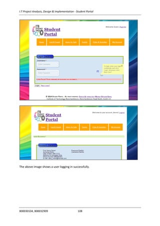 I.T Project Analysis, Design & Implementation - Student Portal
B00030104, B00032909 108
The above image shows a user logging in successfully.
 