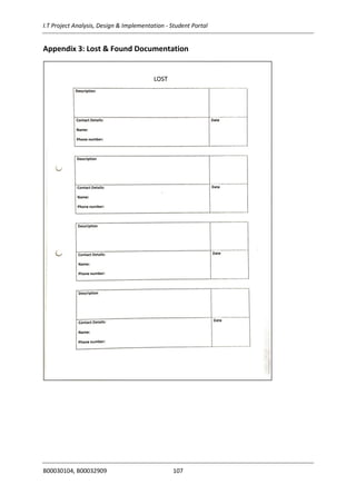 I.T Project Analysis, Design & Implementation - Student Portal
B00030104, B00032909 107
Appendix 3: Lost & Found Documentation
 